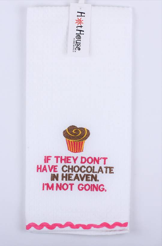 Tea towel "If they don't have chocolate in heaven I'm not going " Code :T/T-GF/CHO/HEA